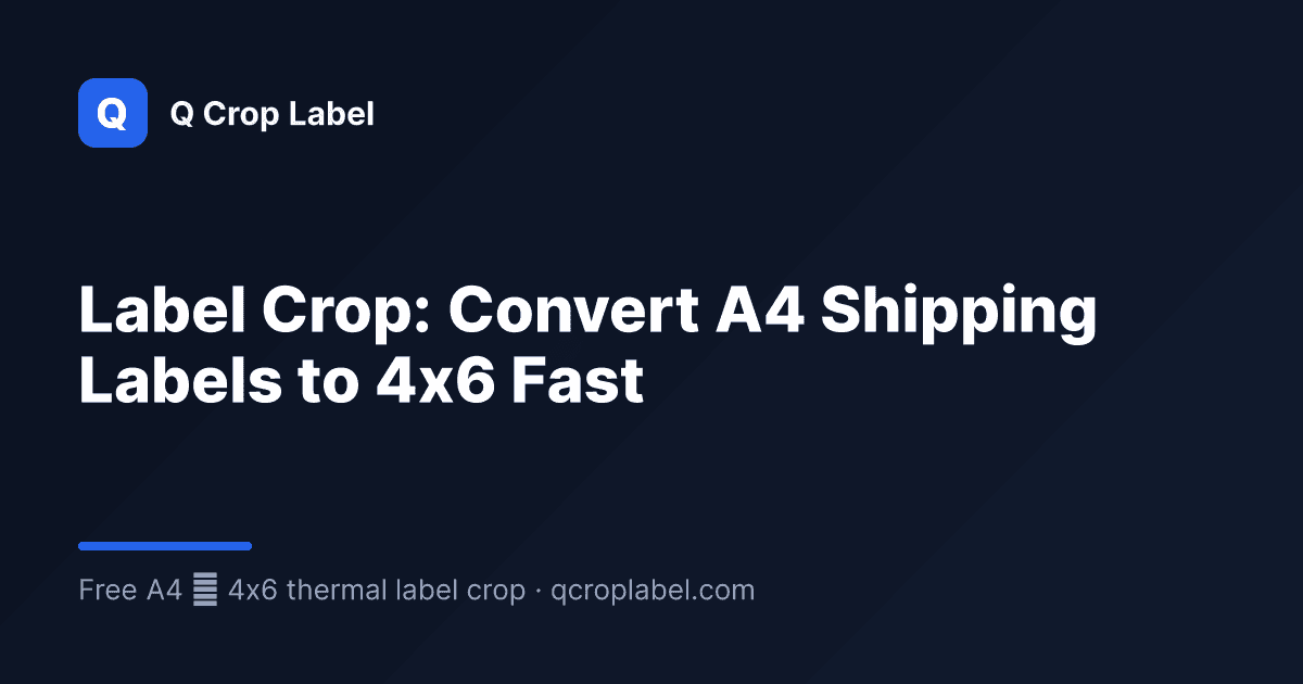 Label Crop: Convert A4 Shipping Labels to 4x6 Fast